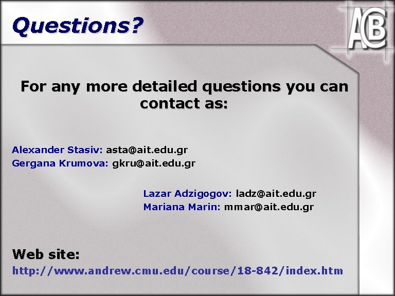 Questions? For any more detailed questions you can contact as: Alexander Stasiv: asta@ait. edu.