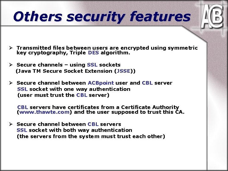 Others security features Ø Transmitted files between users are encrypted using symmetric key cryptography,