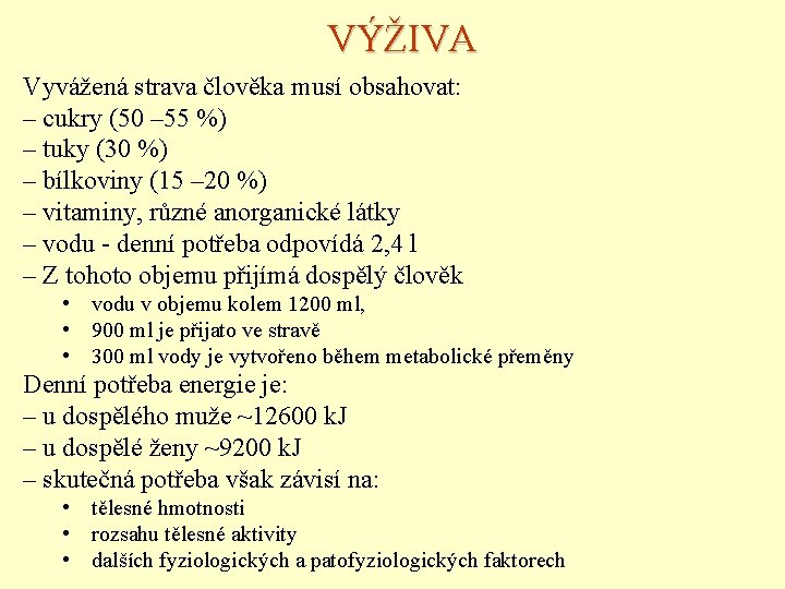 VÝŽIVA Vyvážená strava člověka musí obsahovat: – cukry (50 – 55 %) – tuky