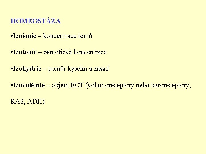 HOMEOSTÁZA • Izoionie – koncentrace iontů • Izotonie – osmotická koncentrace • Izohydrie –