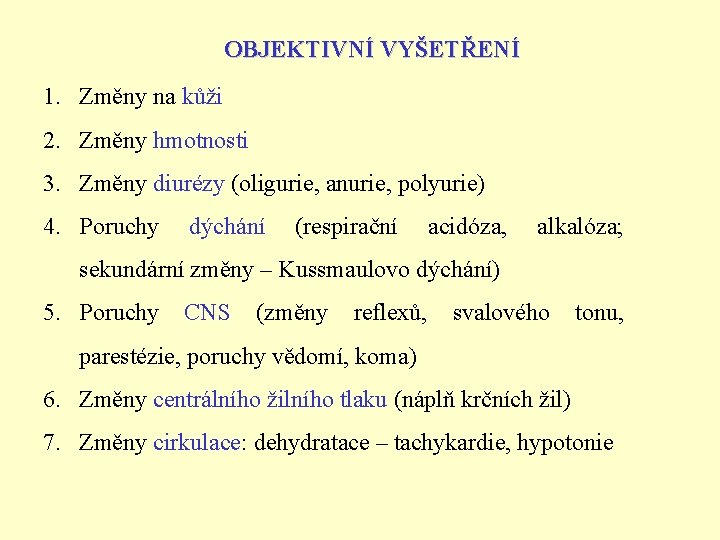 OBJEKTIVNÍ VYŠETŘENÍ 1. Změny na kůži 2. Změny hmotnosti 3. Změny diurézy (oligurie, anurie,