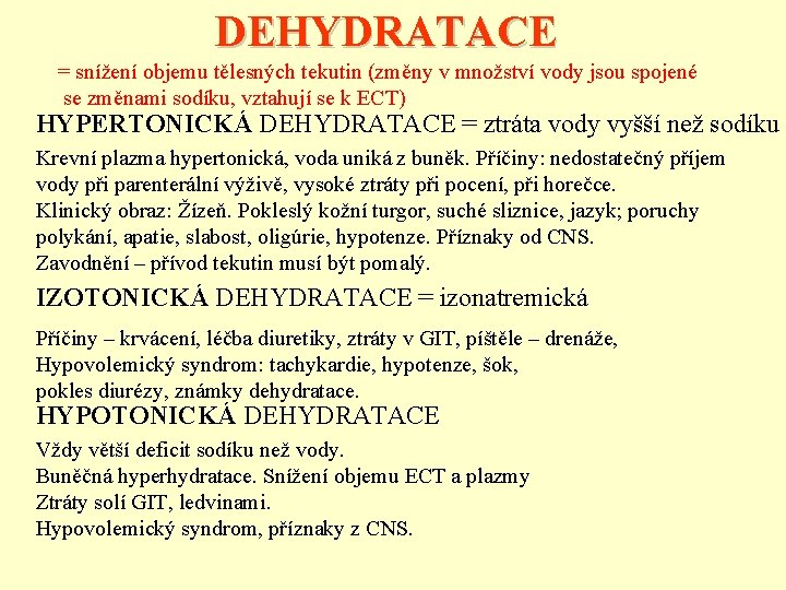 DEHYDRATACE = snížení objemu tělesných tekutin (změny v množství vody jsou spojené se změnami