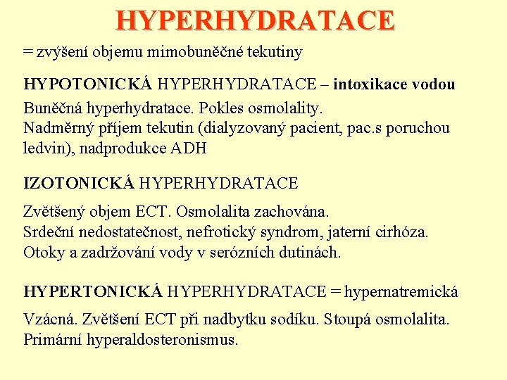HYPERHYDRATACE = zvýšení objemu mimobuněčné tekutiny HYPOTONICKÁ HYPERHYDRATACE – intoxikace vodou Buněčná hyperhydratace. Pokles