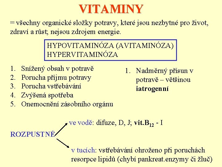 VITAMINY = všechny organické složky potravy, které jsou nezbytné pro život, zdraví a růst;