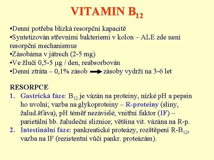 VITAMIN B 12 • Denní potřeba blízká resorpční kapacitě • Syntetizován střevními bakteriemi v