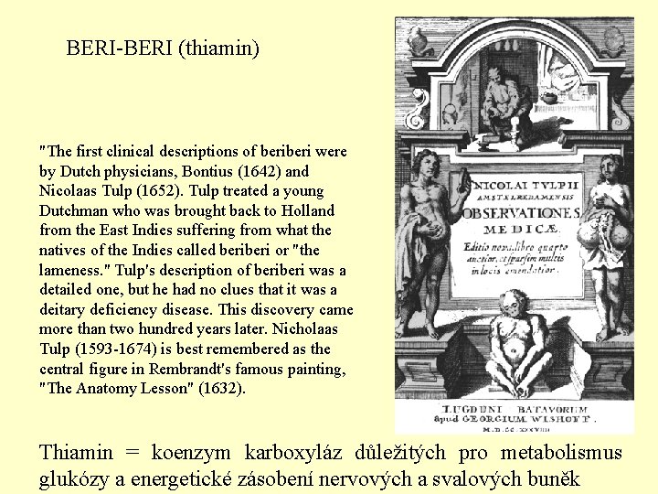 BERI-BERI (thiamin) "The first clinical descriptions of beri were by Dutch physicians, Bontius (1642)