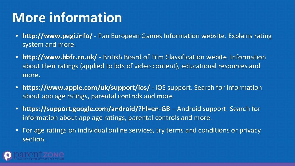 More information • http: //www. pegi. info/ - Pan European Games Information website. Explains