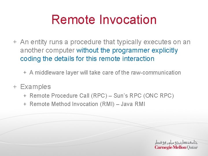 Remote Invocation An entity runs a procedure that typically executes on an another computer