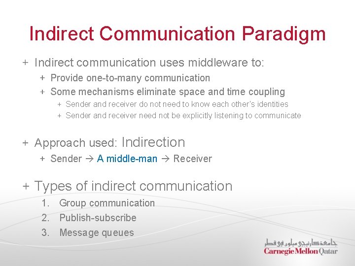 Indirect Communication Paradigm Indirect communication uses middleware to: Provide one-to-many communication Some mechanisms eliminate