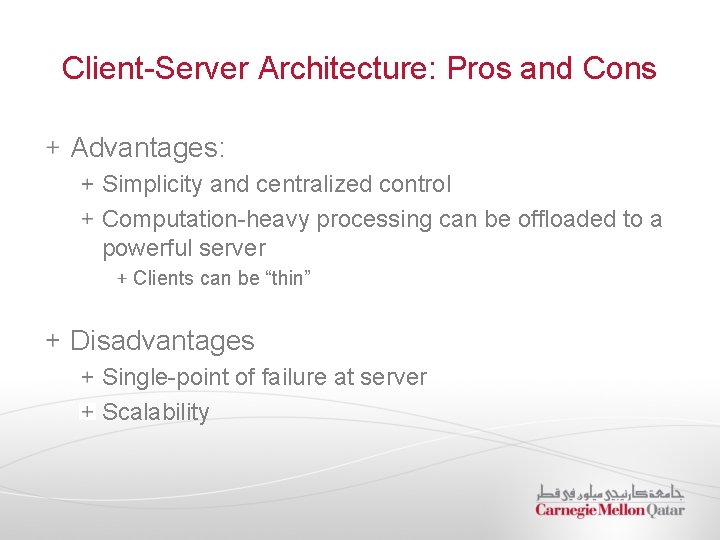 Client-Server Architecture: Pros and Cons Advantages: Simplicity and centralized control Computation-heavy processing can be