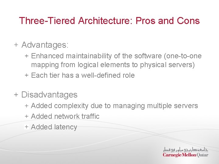 Three-Tiered Architecture: Pros and Cons Advantages: Enhanced maintainability of the software (one-to-one mapping from