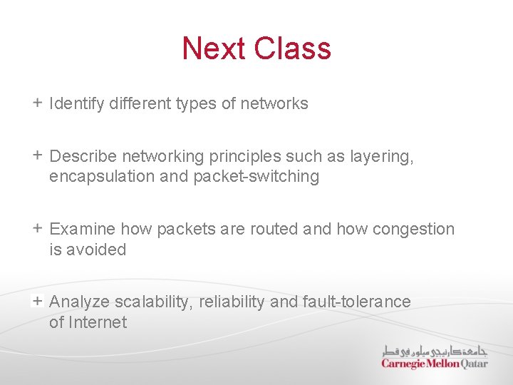 Next Class Identify different types of networks Describe networking principles such as layering, encapsulation