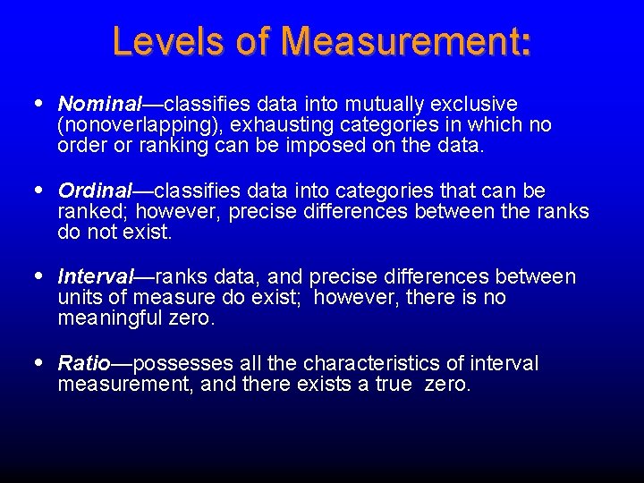 Levels of Measurement: • Nominal—classifies data into mutually exclusive (nonoverlapping), exhausting categories in which Levels of Measurement: • Nominal—classifies data into mutually exclusive (nonoverlapping), exhausting categories in which