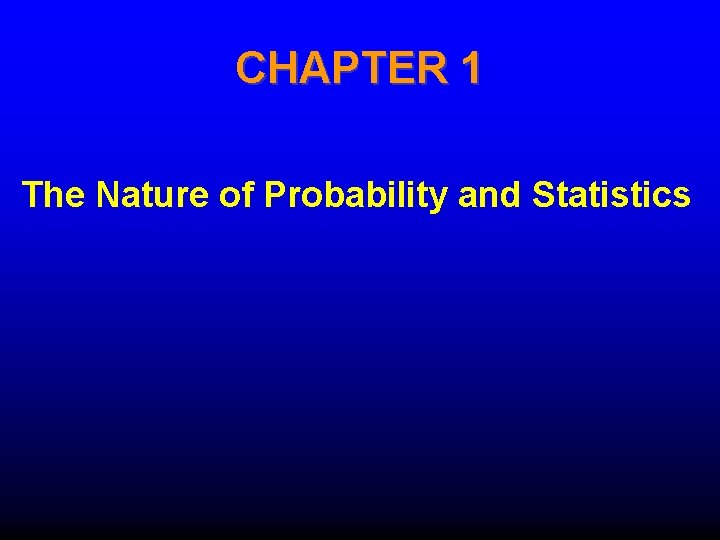 CHAPTER 1 The Nature of Probability and Statistics CHAPTER 1 The Nature of Probability and Statistics
