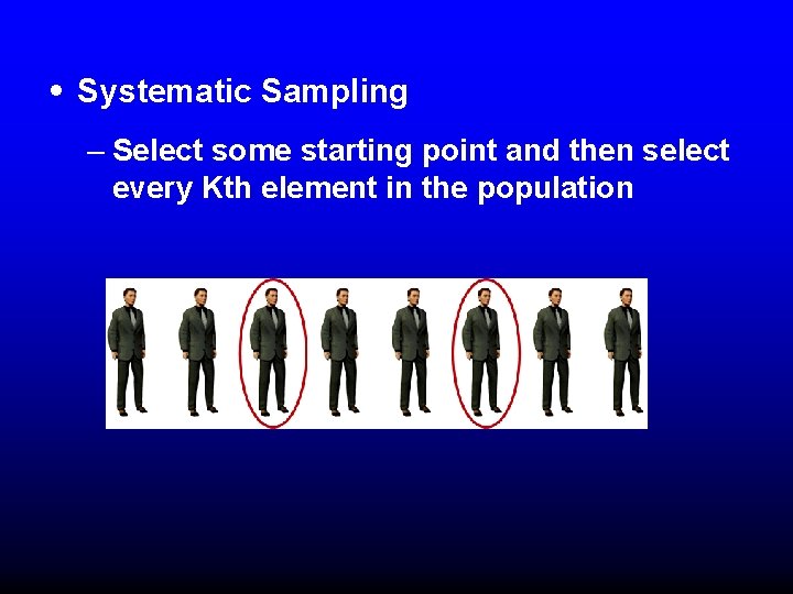 • Systematic Sampling – Select some starting point and then select every Kth • Systematic Sampling – Select some starting point and then select every Kth