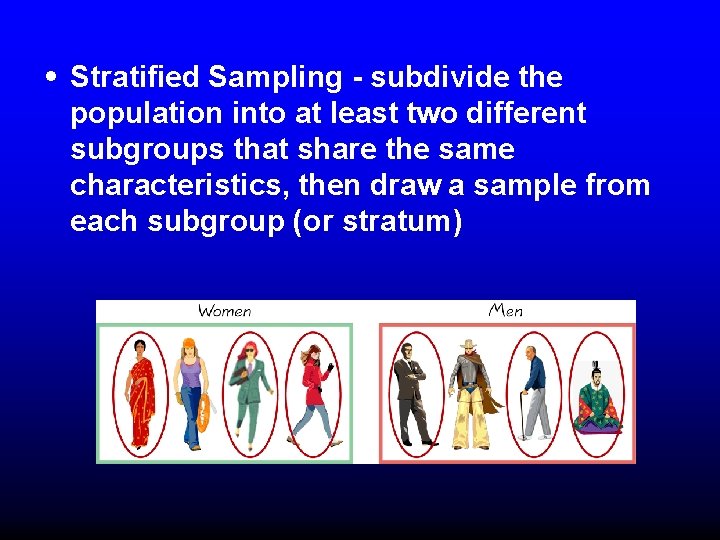 • Stratified Sampling - subdivide the population into at least two different subgroups • Stratified Sampling - subdivide the population into at least two different subgroups