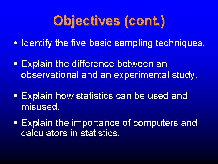 Objectives (cont. ) • Identify the five basic sampling techniques. • Explain the difference Objectives (cont. ) • Identify the five basic sampling techniques. • Explain the difference
