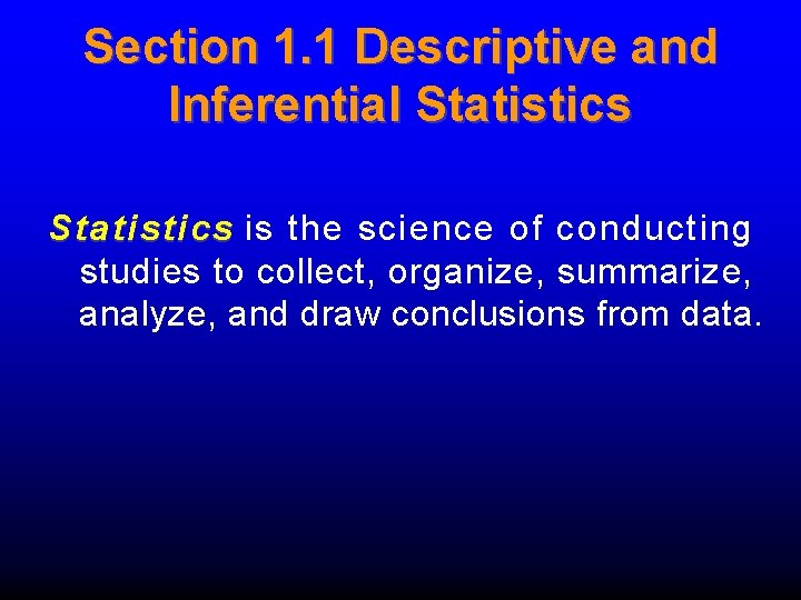 Section 1. 1 Descriptive and Inferential Statistics is the science of conducting studies to Section 1. 1 Descriptive and Inferential Statistics is the science of conducting studies to