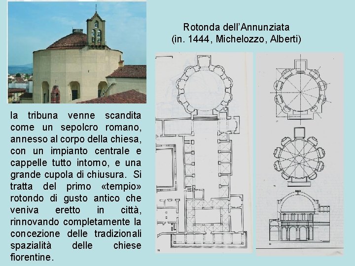 Rotonda dell’Annunziata (in. 1444, Michelozzo, Alberti) la tribuna venne scandita come un sepolcro romano,