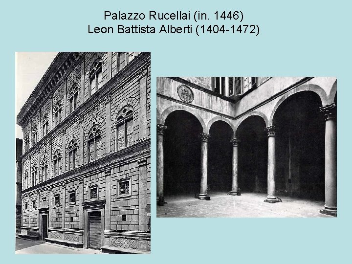 Palazzo Rucellai (in. 1446) Leon Battista Alberti (1404 -1472) 