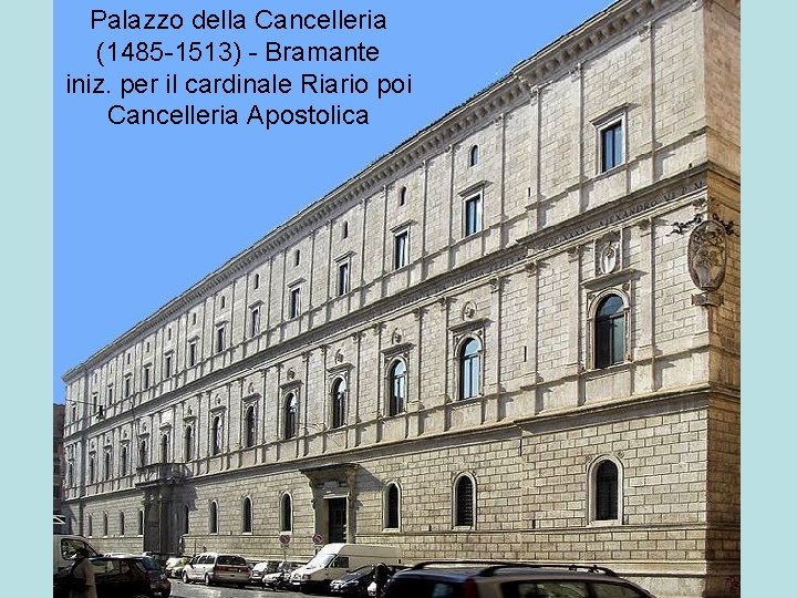 Palazzo della Cancelleria (1485 -1513) - Bramante iniz. per il cardinale Riario poi Cancelleria