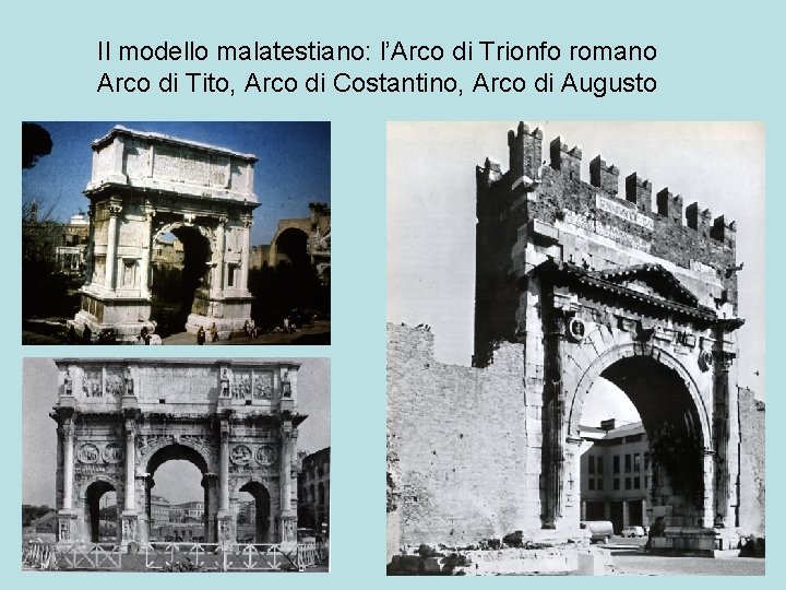 Il modello malatestiano: l’Arco di Trionfo romano Arco di Tito, Arco di Costantino, Arco
