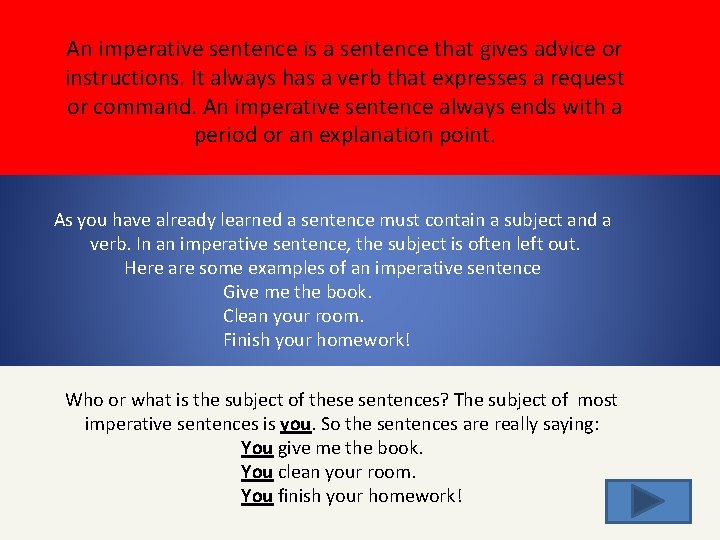 An imperative sentence is a sentence that gives advice or instructions. It always has