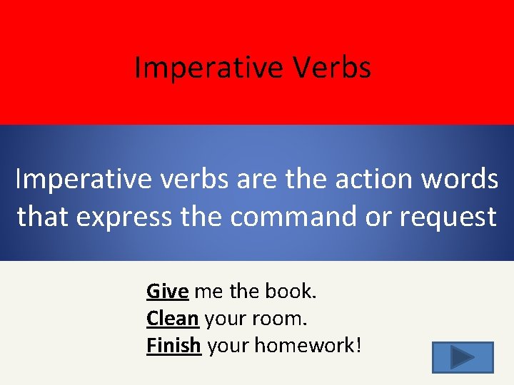 Imperative Verbs Imperative verbs are the action words that express the command or request