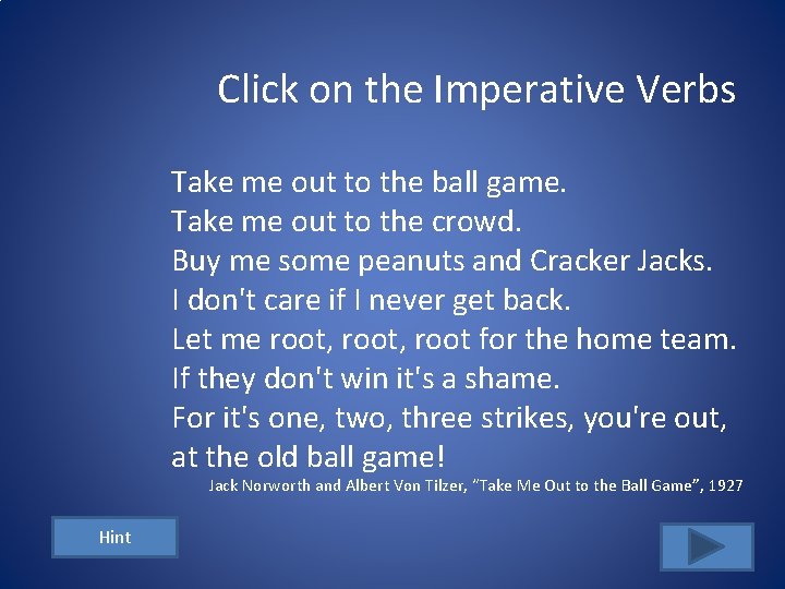 Click on the Imperative Verbs Take me out to the ball game. Take me