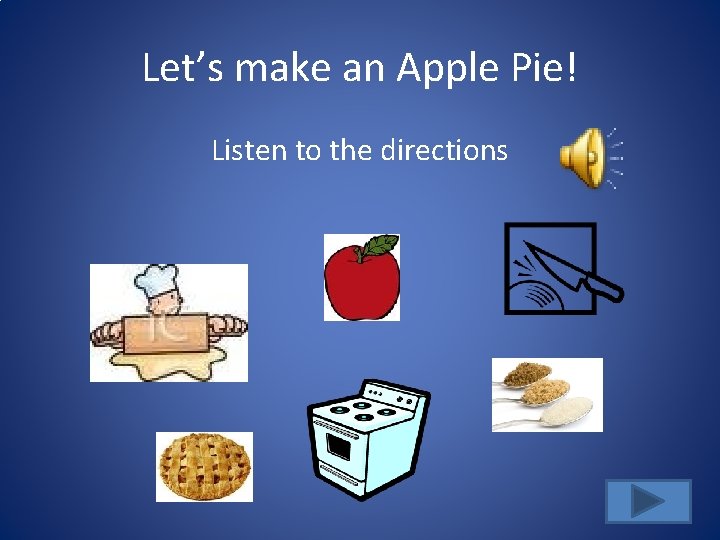 Let’s make an Apple Pie! Listen to the directions 