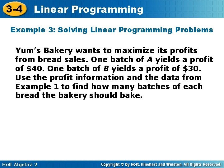 3 -4 Linear Programming Example 3: Solving Linear Programming Problems Yum’s Bakery wants to