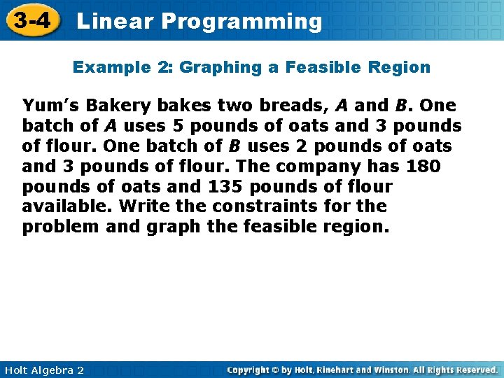 3 -4 Linear Programming Example 2: Graphing a Feasible Region Yum’s Bakery bakes two