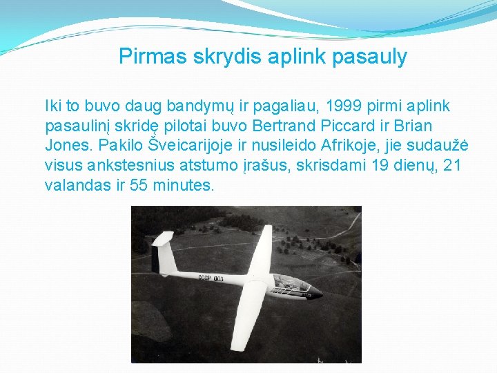 Pirmas skrydis aplink pasauly Iki to buvo daug bandymų ir pagaliau, 1999 pirmi aplink