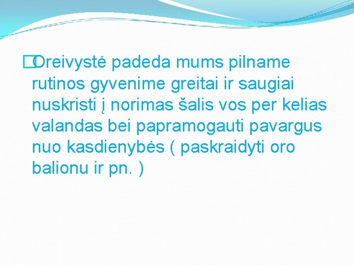 �Oreivystė padeda mums pilname rutinos gyvenime greitai ir saugiai nuskristi į norimas šalis vos