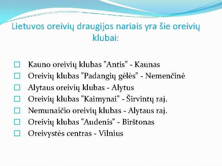 Lietuvos oreivių draugijos nariais yra šie oreivių klubai: � � � � Kauno oreivių