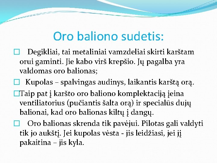 Oro baliono sudetis: � Degikliai, tai metaliniai vamzdeliai skirti karštam orui gaminti. Jie kabo