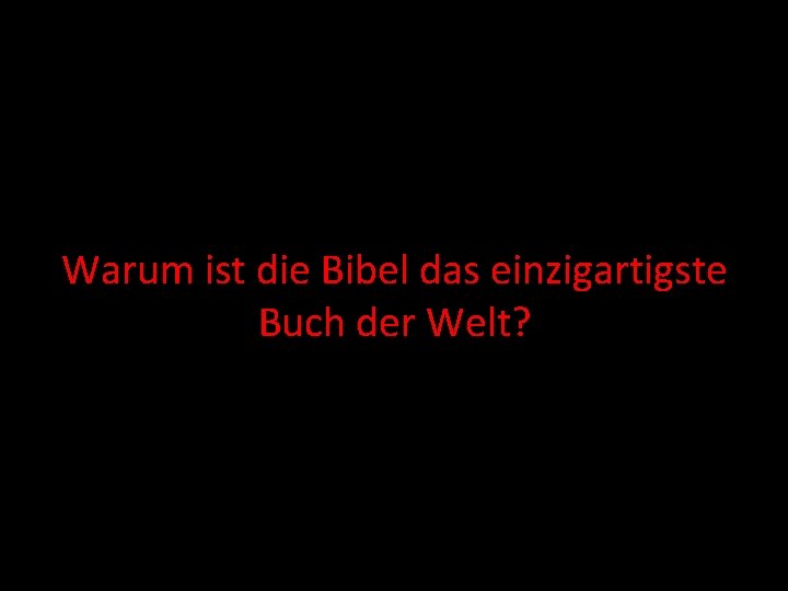 Warum ist die Bibel das einzigartigste Buch der Welt? 