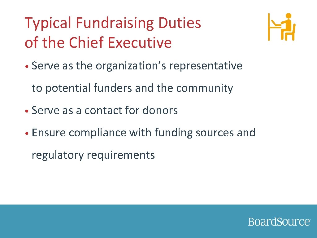 Typical Fundraising Duties of the Chief Executive • Serve as the organization’s representative to