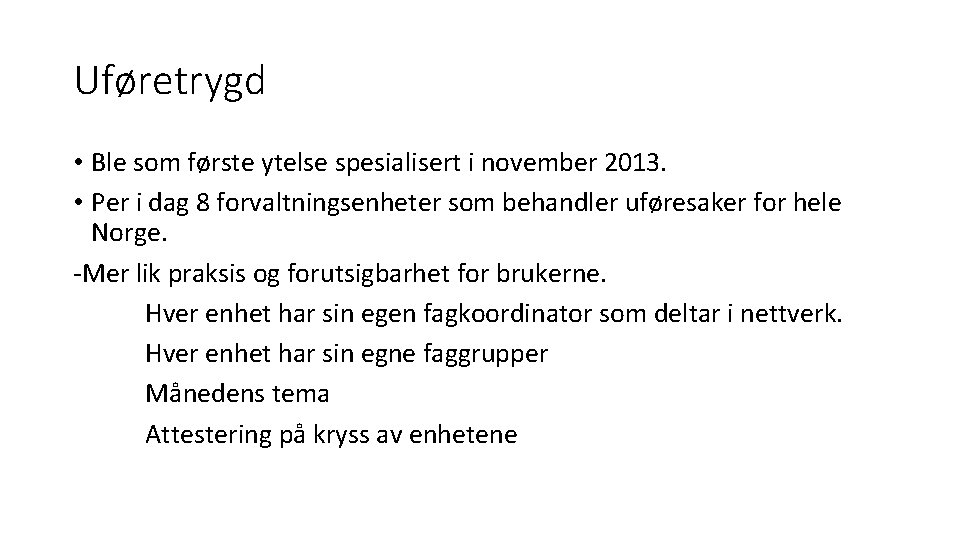 Uføretrygd • Ble som første ytelse spesialisert i november 2013. • Per i dag