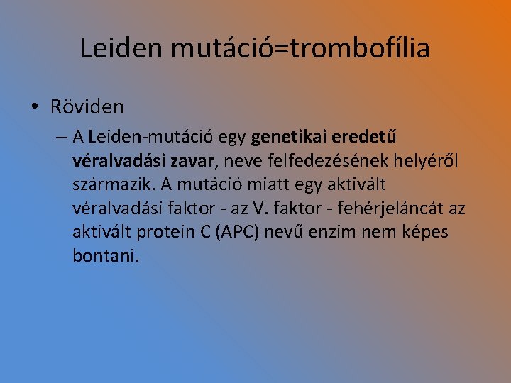 Leiden mutáció=trombofília • Röviden – A Leiden-mutáció egy genetikai eredetű véralvadási zavar, neve felfedezésének