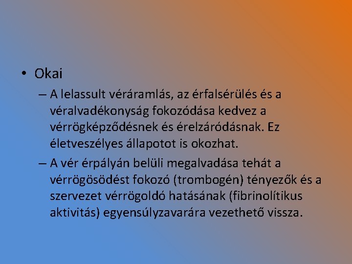  • Okai – A lelassult véráramlás, az érfalsérülés és a véralvadékonyság fokozódása kedvez