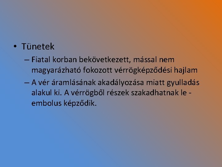  • Tünetek – Fiatal korban bekövetkezett, mással nem magyarázható fokozott vérrögképződési hajlam –