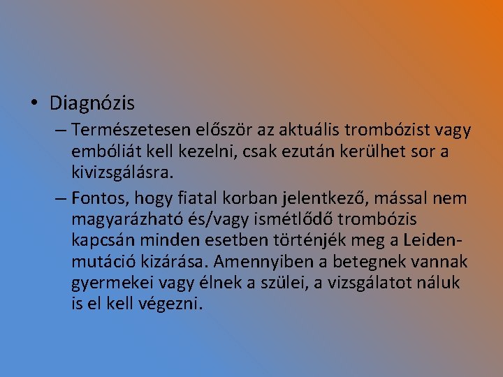  • Diagnózis – Természetesen először az aktuális trombózist vagy embóliát kell kezelni, csak