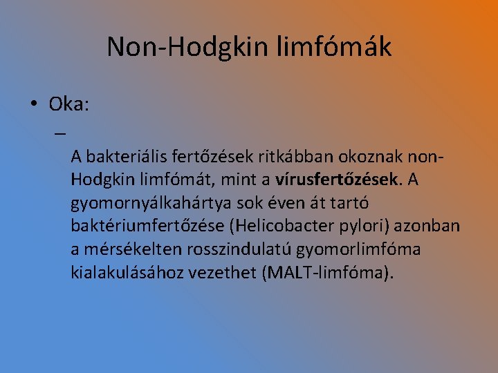 Non-Hodgkin limfómák • Oka: – A bakteriális fertőzések ritkábban okoznak non. Hodgkin limfómát, mint
