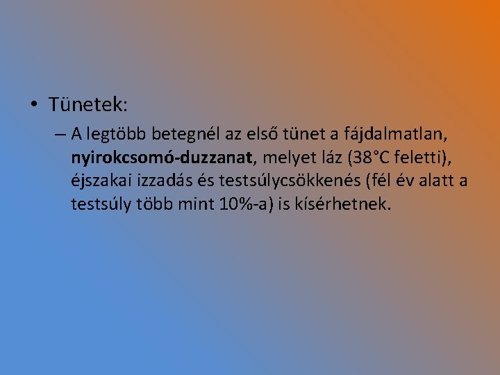  • Tünetek: – A legtöbb betegnél az első tünet a fájdalmatlan, nyirokcsomó-duzzanat, melyet