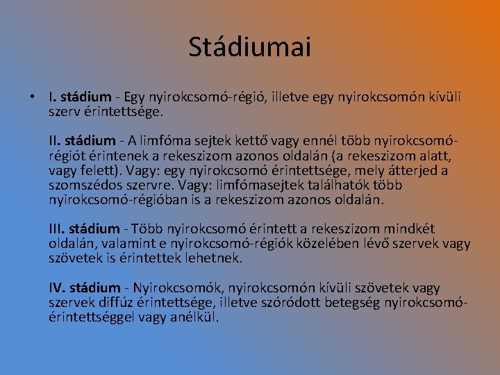 Stádiumai • I. stádium - Egy nyirokcsomó-régió, illetve egy nyirokcsomón kívüli szerv érintettsége. II.