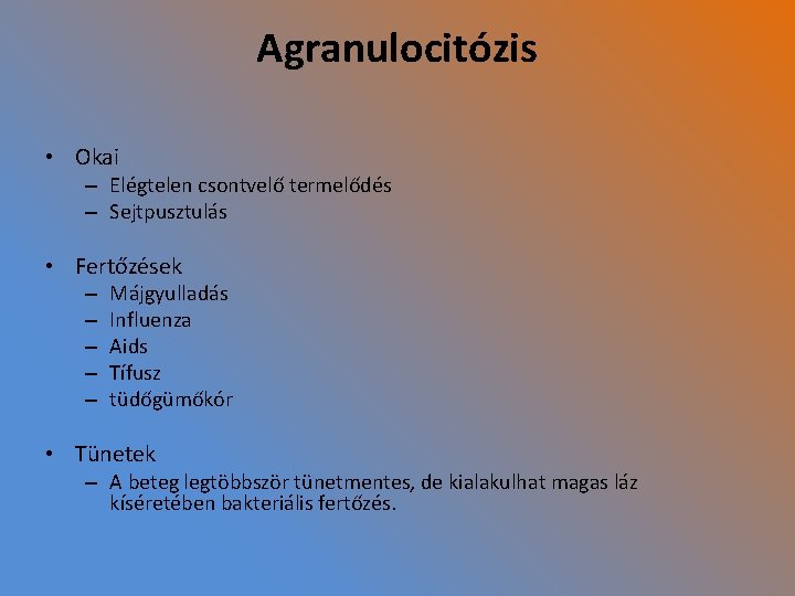 Agranulocitózis • Okai – Elégtelen csontvelő termelődés – Sejtpusztulás • Fertőzések – – –