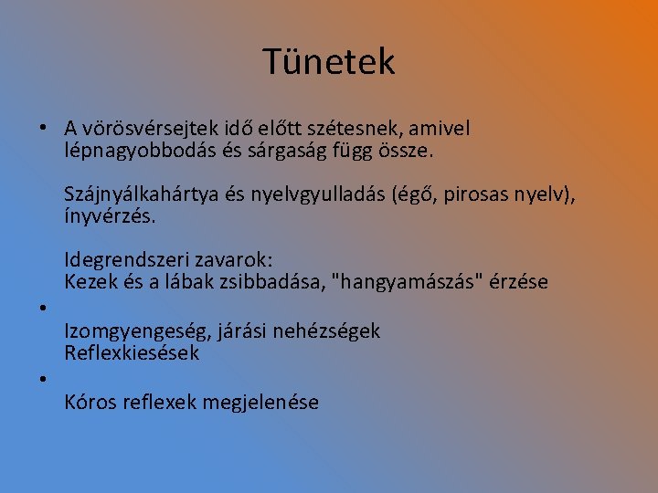 Tünetek • A vörösvérsejtek idő előtt szétesnek, amivel lépnagyobbodás és sárgaság függ össze. Szájnyálkahártya