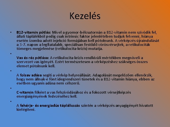 Kezelés • • • B 12 -vitamin pótlás: Mivel a gyomor-bélcsatornán a B 12