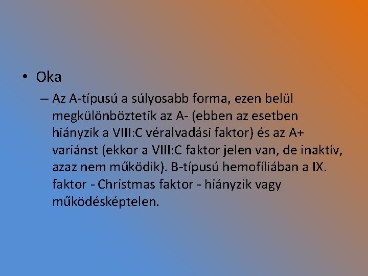  • Oka – Az A-típusú a súlyosabb forma, ezen belül megkülönböztetik az A-